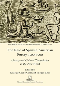 The Rise of Spanish American Poetry 1500-1700: Literary and Cultural Transmission in the New World