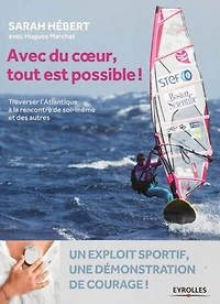 Avec du coeur tout est possible: traverser l'Atlantique à la rencontre de soi-même et des autres