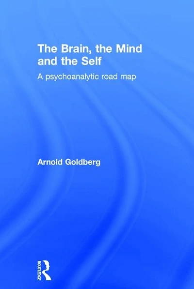 the Brain, Mind and Self: A psychoanalytic road map