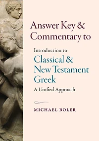 Answer Key and Commentary to Introduction to Classical and New Testament Greek