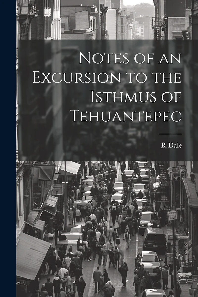 Notes of an Excursion to the Isthmus of Tehuantepec