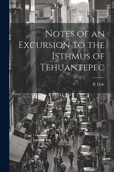 Notes of an Excursion to the Isthmus of Tehuantepec