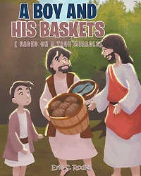 a Boy and His Baskets: (Based on True Miracle)