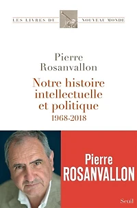 Notre histoire intellectuelle et politique: 1968-2018