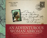 An Adventurous Woman Abroad: The Selected Lantern Slides of Mary T.S. Schaffer
