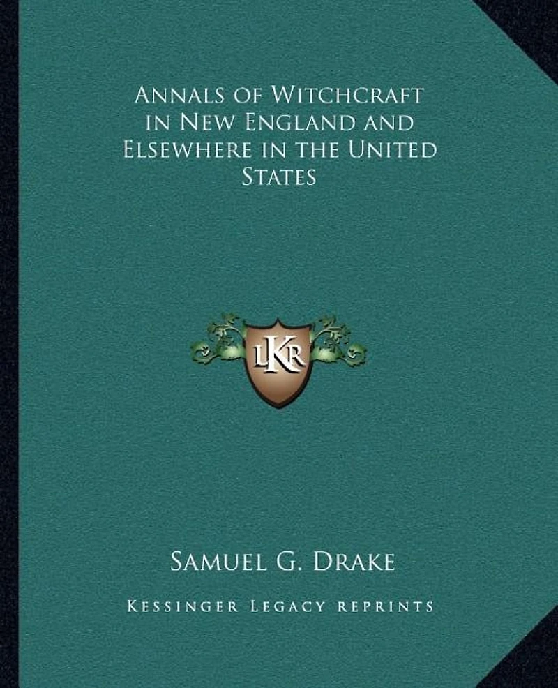 Annals of Witchcraft in New England and Elsewhere in the United States