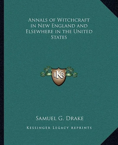 Annals of Witchcraft in New England and Elsewhere in the United States