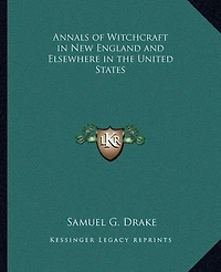 Annals of Witchcraft in New England and Elsewhere in the United States