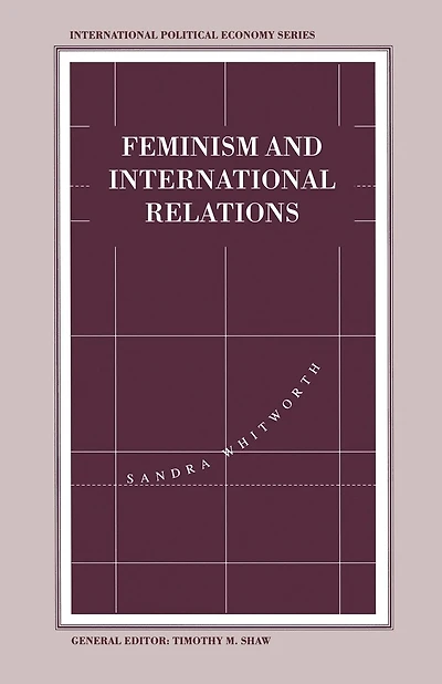 Feminism and International Relations: Towards a Political Economy of Gender in Interstate and Non-Governmental Institutions
