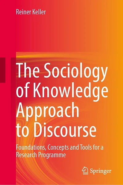 The Sociology of Knowledge Approach to Discourse: Foundations