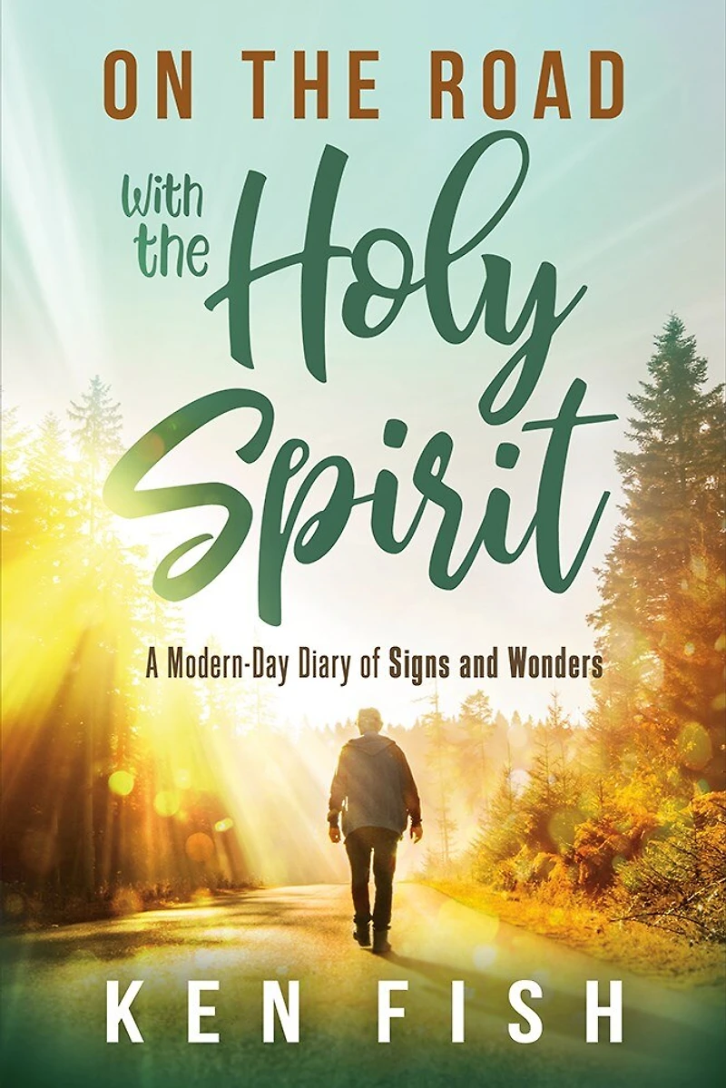 On the Road With Holy Spirit: A Modern-Day Diary of Signs and Wonders