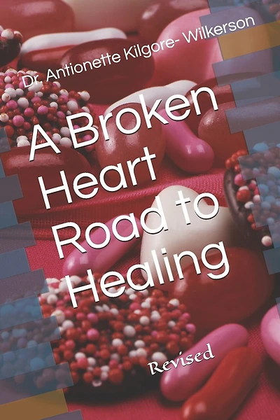 A Broken Heart Road to Healing: Revised