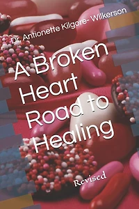 A Broken Heart Road to Healing: Revised
