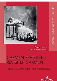 Carmen revisitée / revisiter Carmen: Nouveaux visages d’un mythe transversal