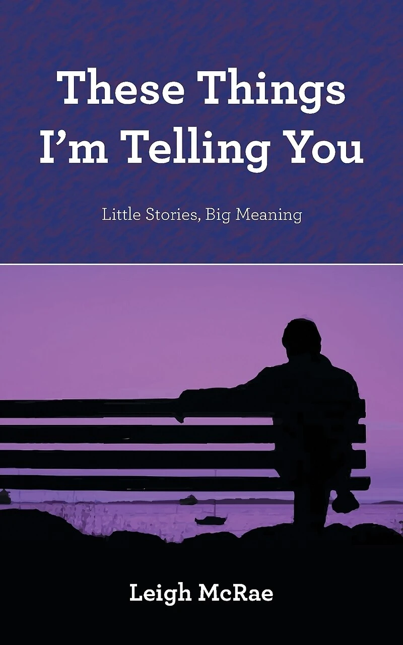 These Things I'm Telling You: Little Stories, Big Meaning