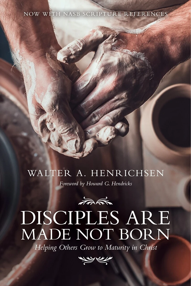Disciples Are Made Not Born: Helping Others Grow to Maturity Christ