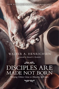 Disciples Are Made Not Born: Helping Others Grow to Maturity Christ