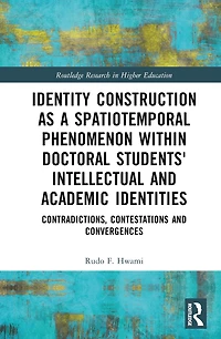 Identity Construction as a Spatiotemporal Phenomenon within Doctoral Students' Intellectual and Academic Identities: Contradictions, Contestations Convergences