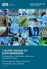 L'autre visage du supportérisme: Autorégulations, mobilisations collectives et mouvements sociaux