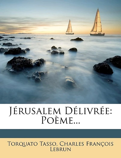 Jérusalem Délivrée: Poème...