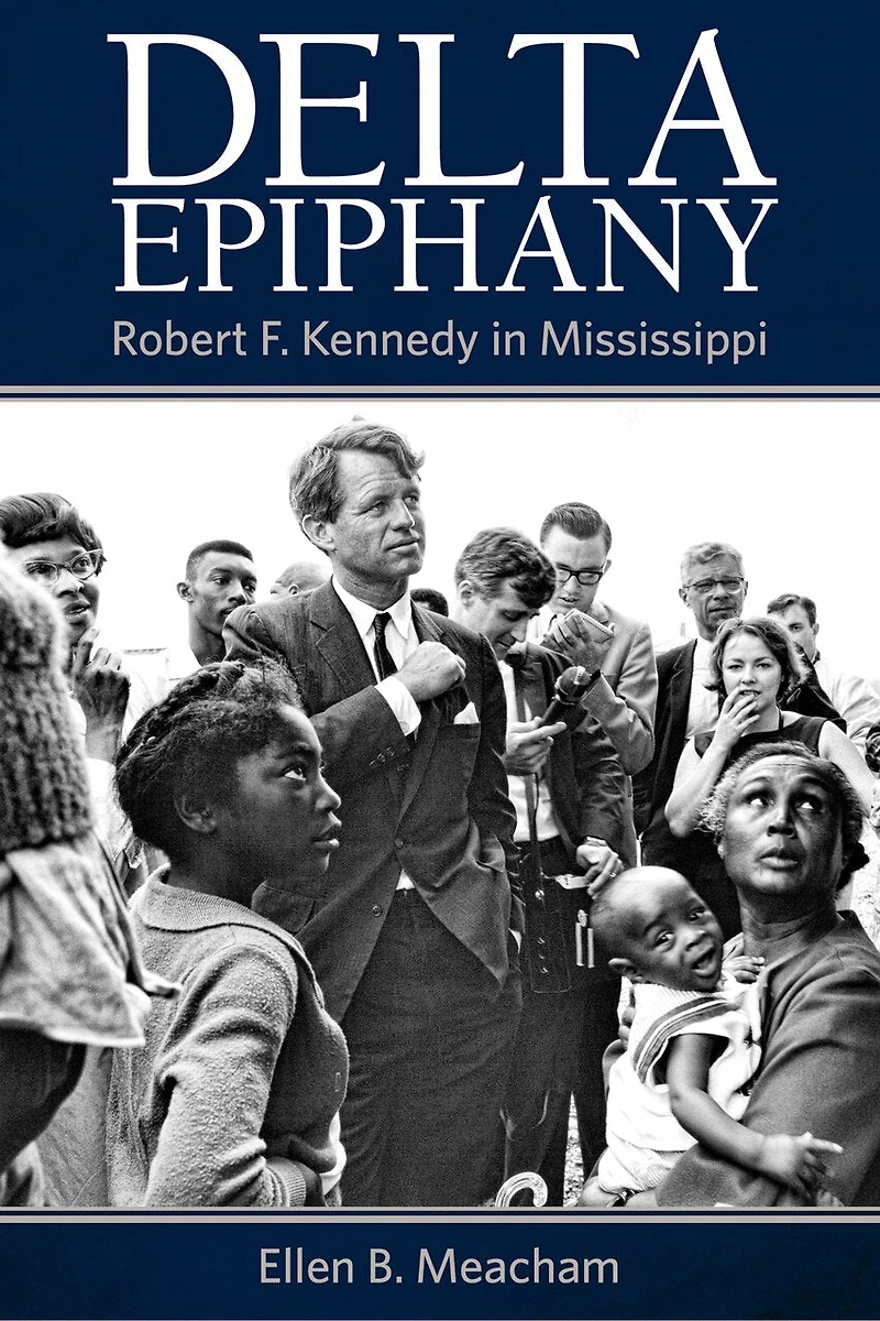 Delta Epiphany: Robert F. Kennedy Mississippi