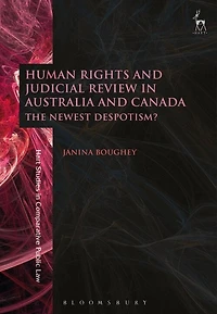 Human Rights And Judicial Review In Australia And Canada: The Newest Despotism?