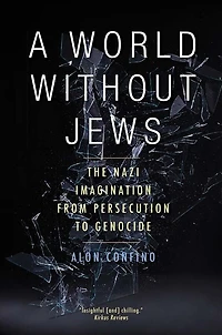 A World Without Jews: The Nazi Imagination from Persecution to Genocide