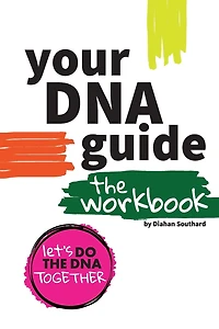 Your DNA Guide - The Workbook: Let's Do DNA Together