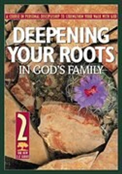 Deepening Your Roots in Gods Family: A Course in Personal Discipleship to Strengthen Your Walk With God