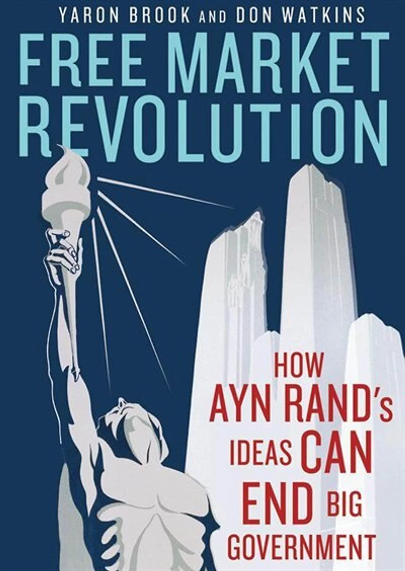 Free Market Revolution: How Ayn Rand’s Ideas Can End Big Government