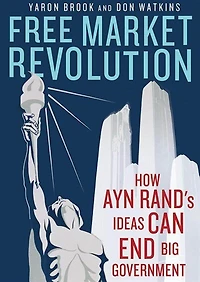 Free Market Revolution: How Ayn Rand’s Ideas Can End Big Government