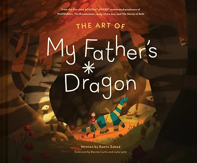the Art of My Father's Dragon: Official Behind-the-Scenes Companion to Film