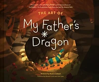 the Art of My Father's Dragon: Official Behind-the-Scenes Companion to Film