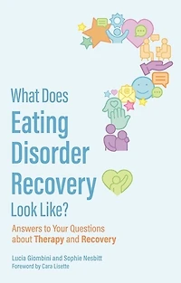What Does Eating Disorder Recovery Look Like?: Answers to Your Questions about Therapy and