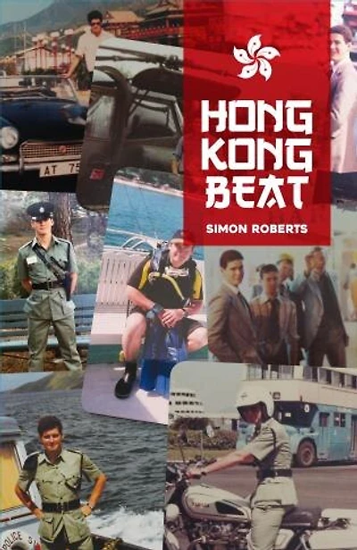 Hong Kong Beat: True Stories From One Of The Last British Police Officers In Colonial Hong Kong