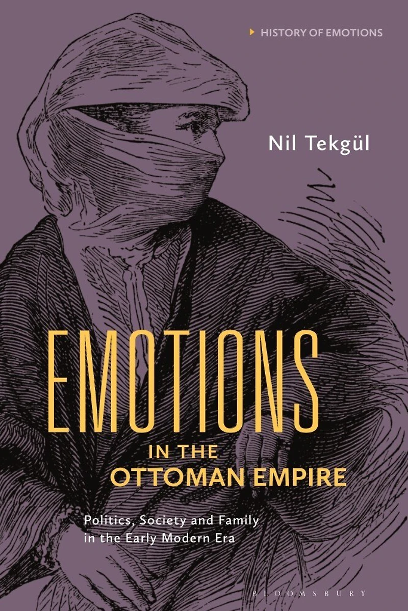 Emotions the Ottoman Empire: Politics, Society, and Family Early Modern Era