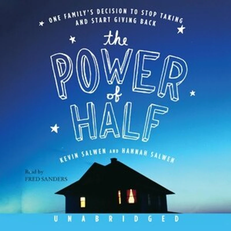 The Power of Half: One Family's Decision to Stop Taking and Start Giving Back