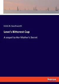 Love's Bitterest Cup: A sequel to Her Mother's Secret