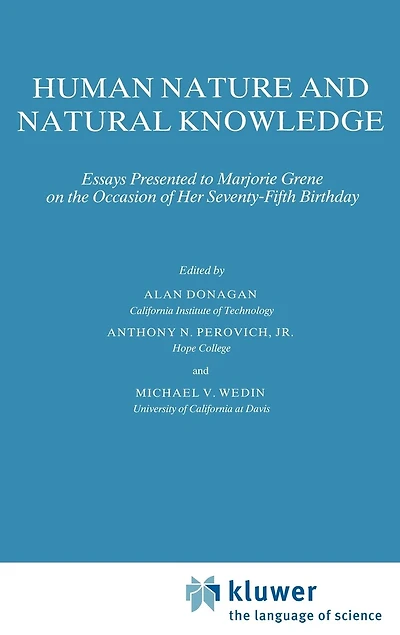 Human Nature and Natural Knowledge: Essays Presented to Marjorie Grene on the Occasion of Her Seventy-Fifth Birthday