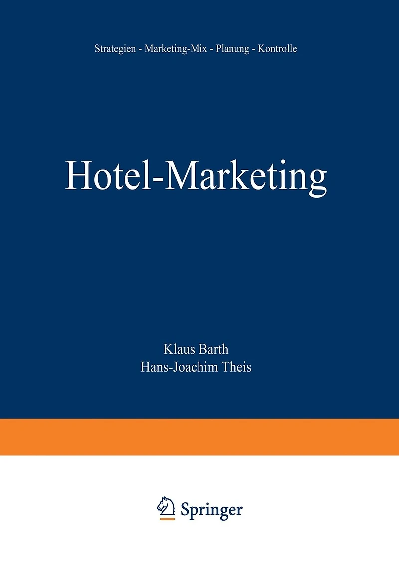 Hotel-Marketing: Strategien -- Marketing-Mix -- Planung -- Kontrolle