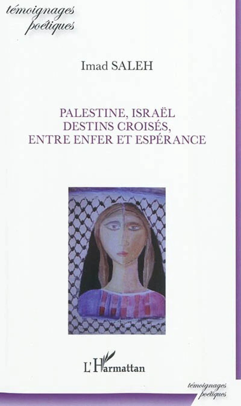 Palestine, israËl, destins croisés, entre enfer et espérance