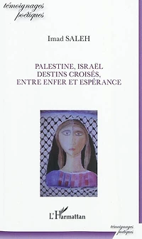 Palestine, israËl, destins croisés, entre enfer et espérance