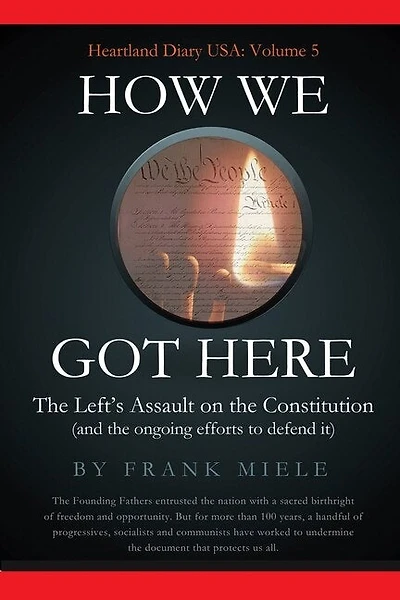 How We Got Here: The Left's Assault on the Constitution