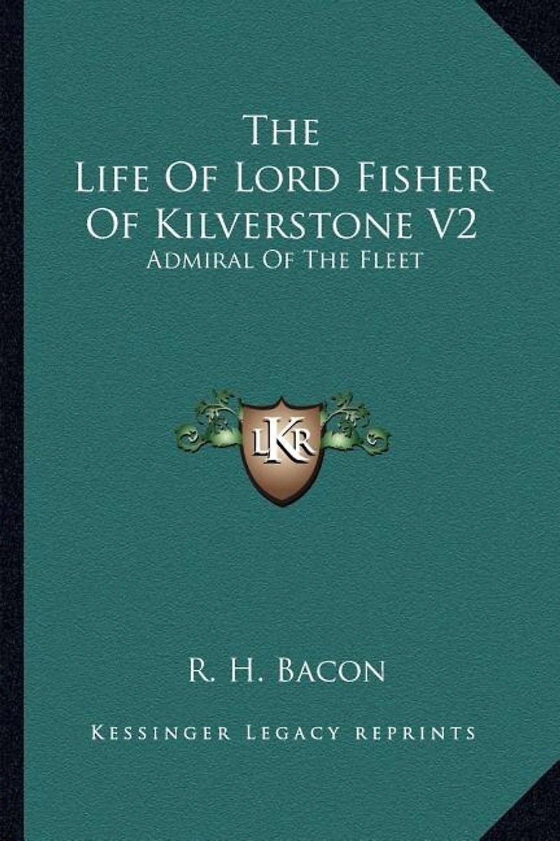 The Life Of Lord Fisher Of Kilverstone V2: Admiral Of The Fleet