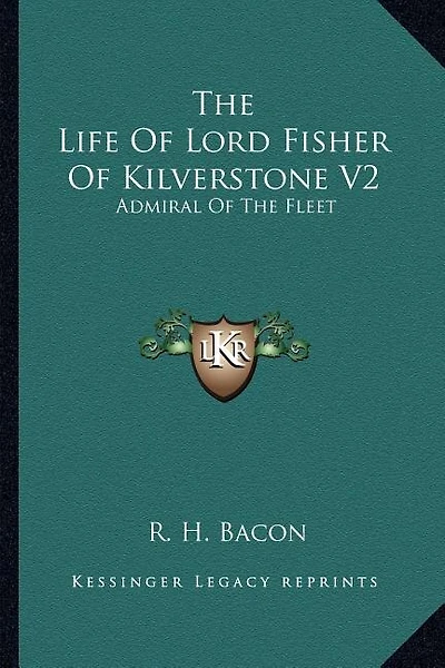 The Life Of Lord Fisher Of Kilverstone V2: Admiral Of The Fleet