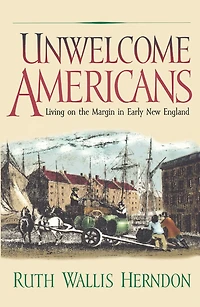 Unwelcome Americans: Living On The Margin Early New England