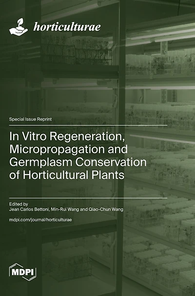 In Vitro Regeneration, Micropropagation and Germplasm Conservation of Horticultural Plants