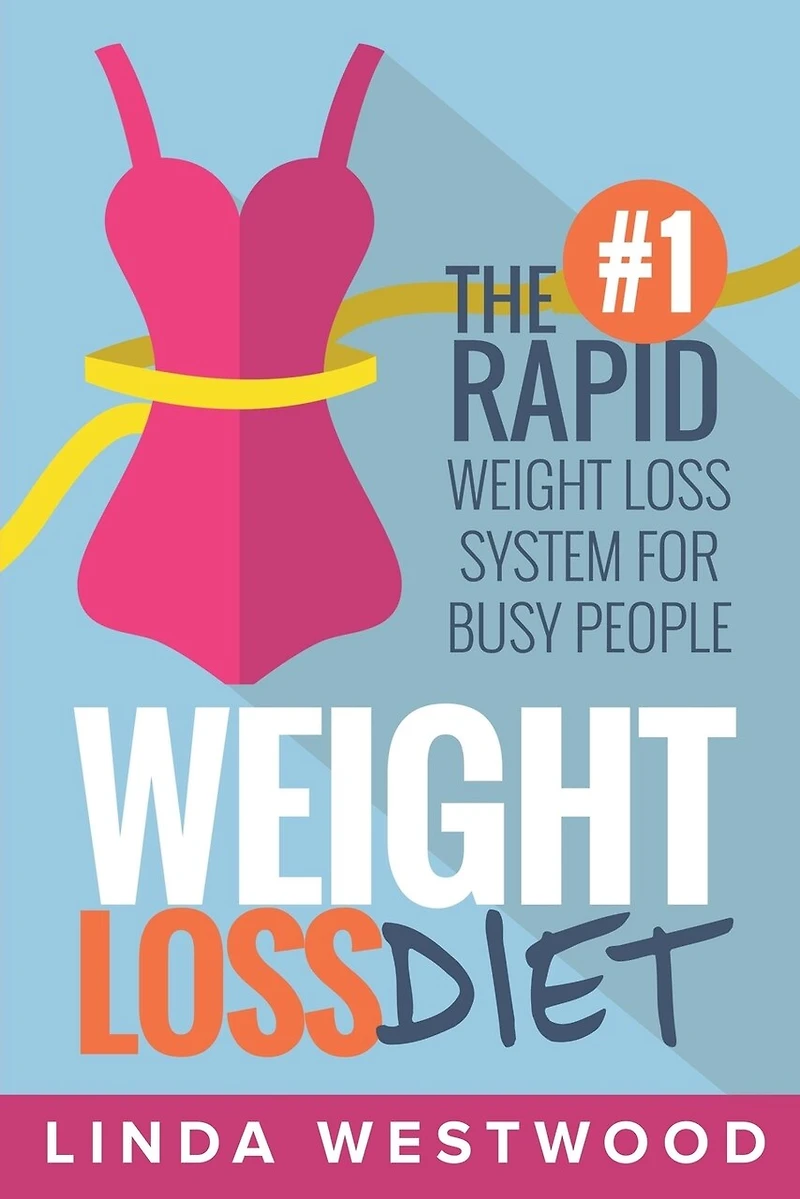Weight Loss Diet: The #1 Rapid Weight Loss System For Busy People