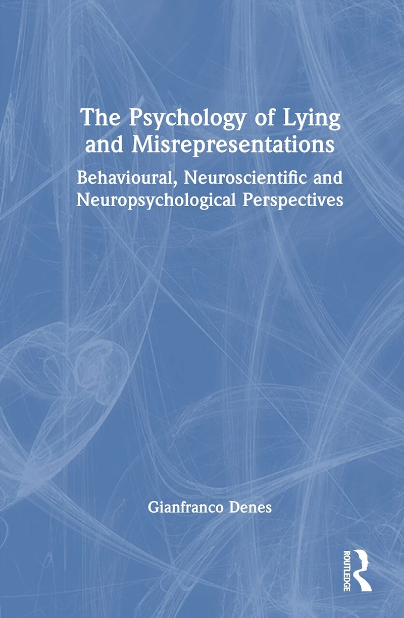 The Psychology of Lying and Misrepresentations: Behavioural, Neuroscientific Neuropsychological Perspectives
