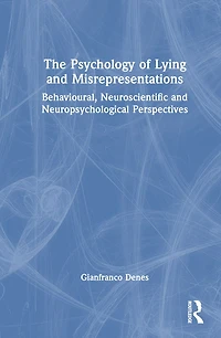 The Psychology of Lying and Misrepresentations: Behavioural, Neuroscientific Neuropsychological Perspectives